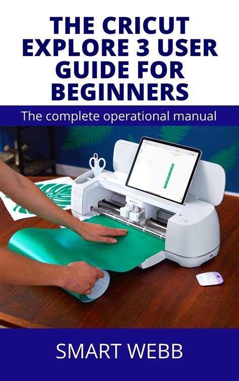 The Cricut Explore 3 User Guide For Beginners Complete Beginner To