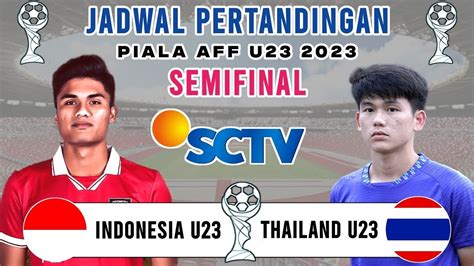 Jadwal Semi Final Piala Aff U23 Hari Ini Indonesia Vs Thailand Malaysia Vs Vietnam Live Sctv