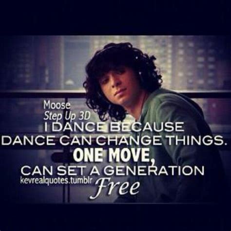 I dance because dancing changes things. Step Up 3D ... Moose ... I dance because dance can change things. One move, can… | Step up ...