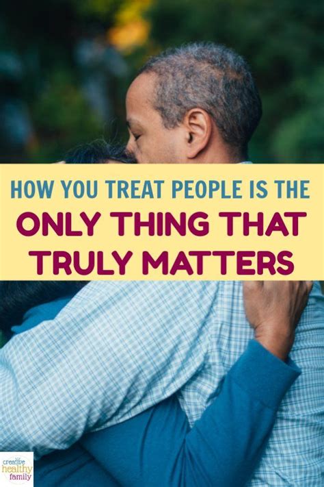 How You Treat People Is The Only True Measure Of Your Character
