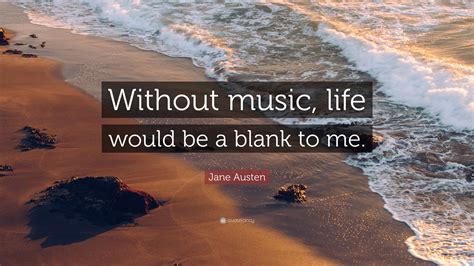 Jane Austen Quote Without Music Life Would Be A Blank To Me