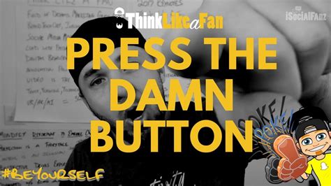 Press The Damn Button Think Like A Fan Markedlive Video Keynote