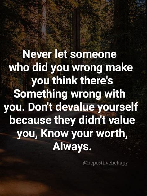 Never Let Someone Who Did You Wrong Make You Think There S Something Wrong With You Pictures