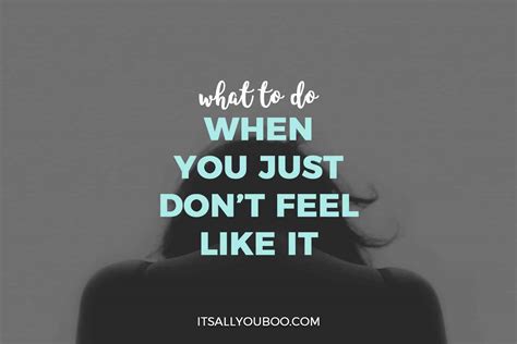 What To Do When You Just Dont Feel Like It