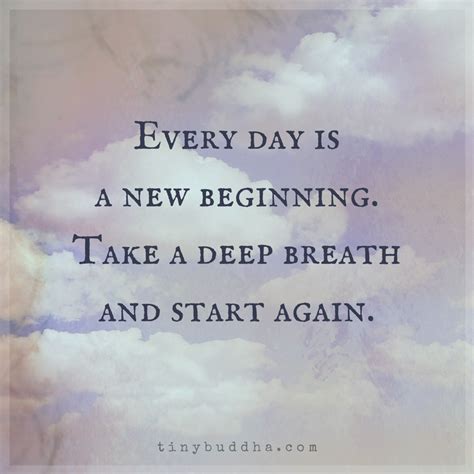 Every Day Is A New Beginning Take A Deep Breath And Start Again