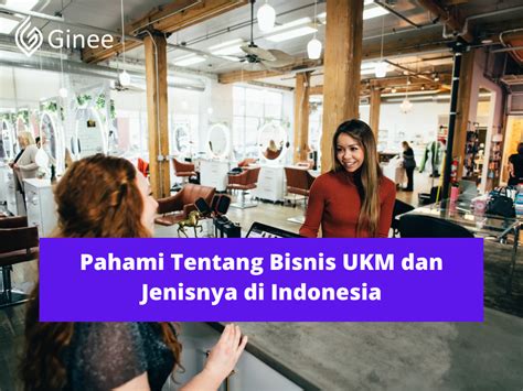 Pahami Tentang Bisnis Ukm Dan Jenisnya Di Indonesia Ginee