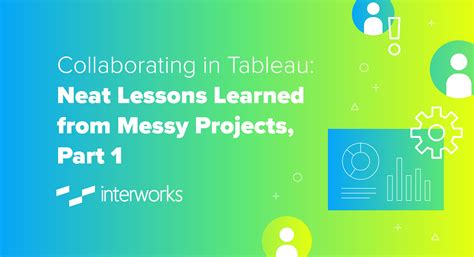Collaborating In Tableau Neat Lessons Learned From Messy Projects