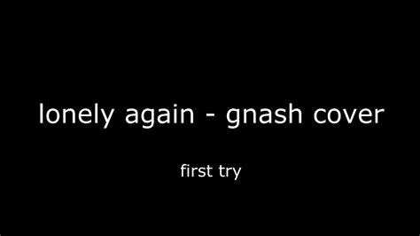 Lonely Again Gnash Cover Youtube