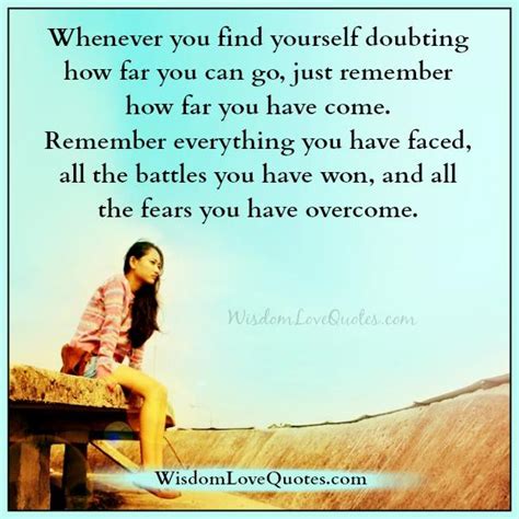 Whenever You Find Yourself Doubting How Far You Can Go Wisdom Love Quotes