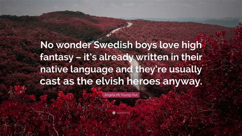 Angela Mi Young Hur Quote No Wonder Swedish Boys Love High Fantasy