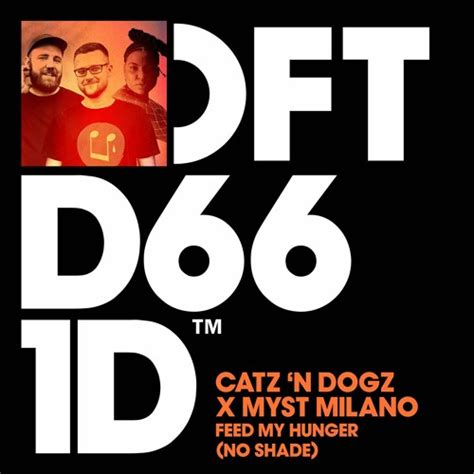 Stream Catz ‘n Dogz X Myst Milano Feed My Hunger No Shade Club Mix
