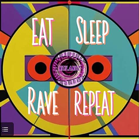 Eat Sleep Rave Repeat By Neilandz On Amazon Music Unlimited