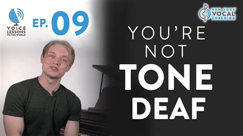 Ep 9 Youre Not Tone Deaf Voice Lessons To The World Youtube