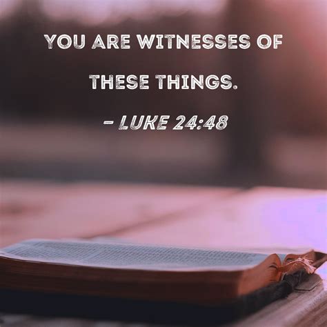 Luke 2448 You Are Witnesses Of These Things