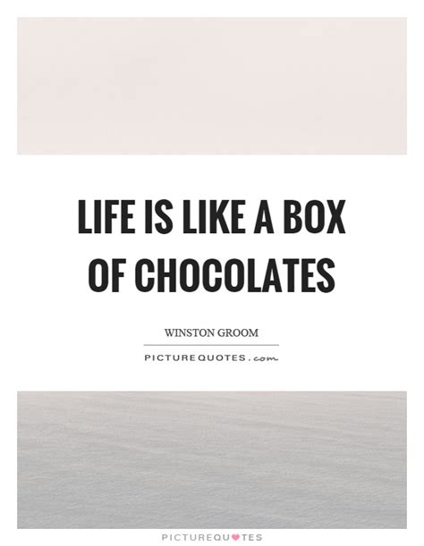 A box of chocolates with centers like the yolks of turkey eggs. Life is like a box of chocolates | Picture Quotes