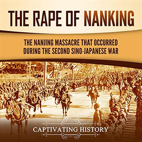 The Rape Of Nanking The Nanjing Massacre That Occurred During The