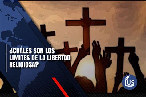 Cu Les Son Los Limites De La Libertad Religiosa Ius Latin