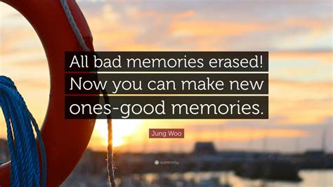 Jung Woo Quote All Bad Memories Erased Now You Can Make New Ones