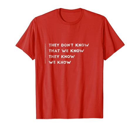 Funny Tshirt They Dont Know That We Know They Know We Know T Shirt