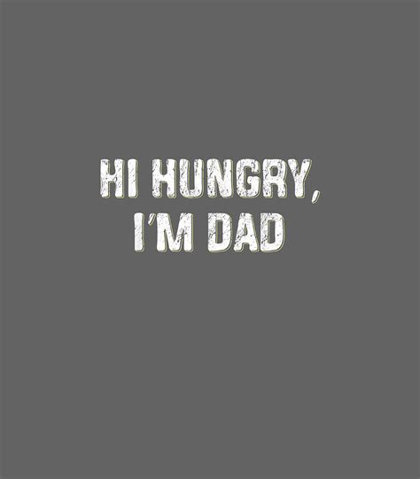 Hi Hungry Im Dad Funny Fathers Day Dad J Digital Art By Nixony Kares Fine Art America