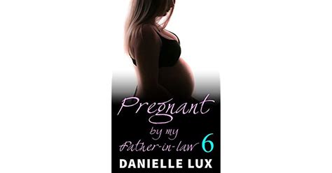 Pregnant By My Father In Law 6 Taken By The Alpha Male By Danielle Lux
