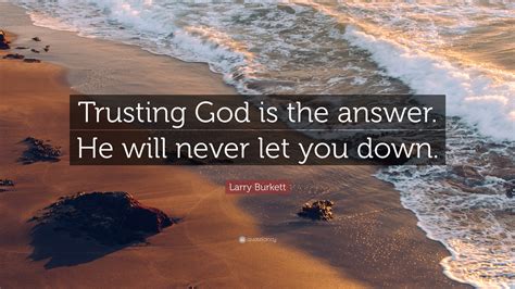 Larry Burkett Quote Trusting God Is The Answer He Will Never Let You