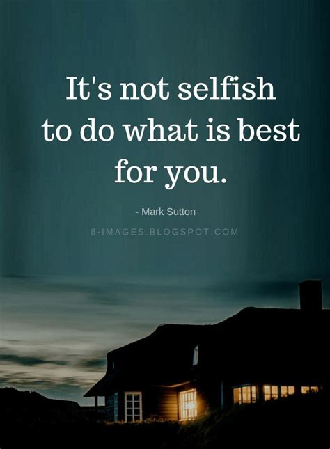 Its Not Selfish To Do What Is Best For You Mark Sutton Selfish