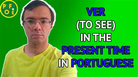 Verb VER To See Conjugated In The PRESENT Time In PORTUGUESE POFE