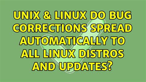 Unix And Linux Do Bug Corrections Spread Automatically To All Linux