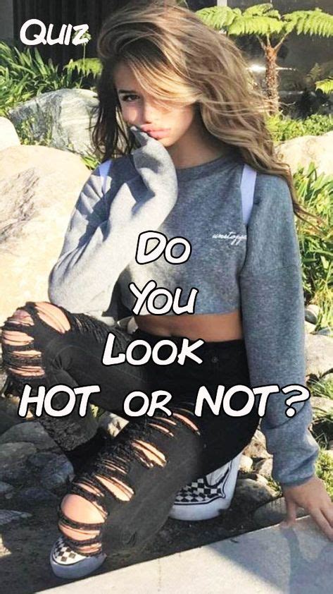 Do You Look Hot Or Not You Look Hot Am I Pretty Quiz