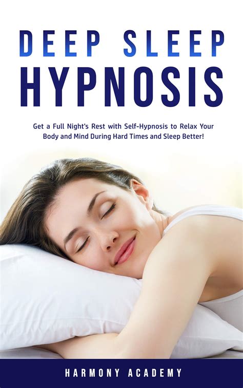 deep sleep hypnosis get a full night s rest with self hypnosis to relax your body and mind