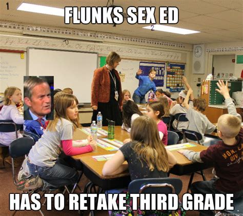 Flunks Sex Ed Has To Retake Third Grade Bad Luck Todd Akin Quickmeme