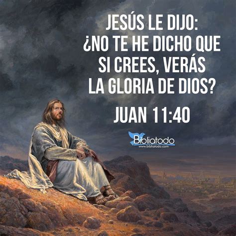 Juan RV Jesús le dijo No te he dicho que si crees verás la gloria de Dios