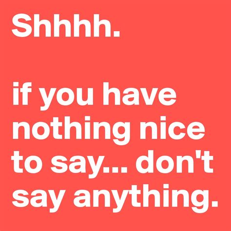 Shhhh If You Have Nothing Nice To Say Dont Say Anything Post By Xan On Boldomatic
