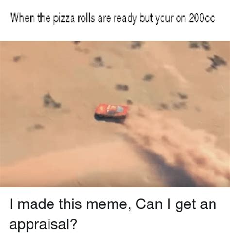 When The Pizza Rolls Are Ready But Your On 200cc Meme On Meme