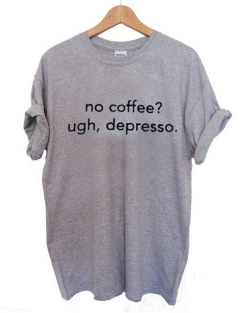 No Coffee Ugh Depresso T Shirt Size Smlxl2xl3xl