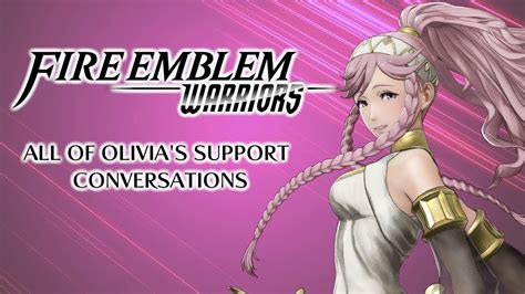 Fire Emblem Warriors All Of Olivias Support Conversations Youtube