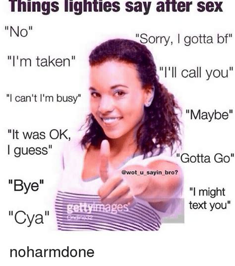 Things Lighties Say After Sex No Im Taken Sorry I Gotta Bf Ill Call