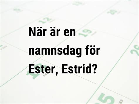 När är En Namnsdag För Ester Estrid Calendar Center