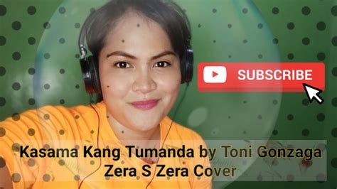 Kasama Kang Tumanda Toni Gonzaga Zera S Zera Cover Youtube