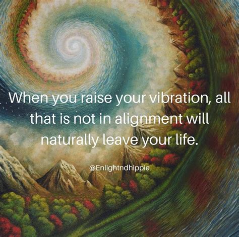 When You Raise Your Vibration All That Is Not In Alignment Will