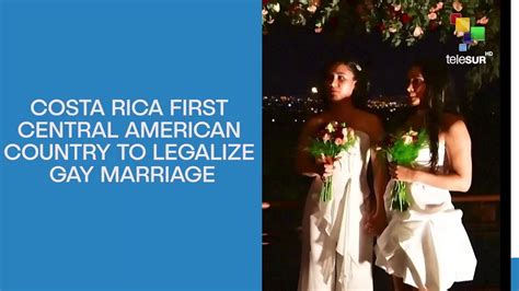 Costa Rica First Central American Country To Legalize Gay Marriage Video Dailymotion