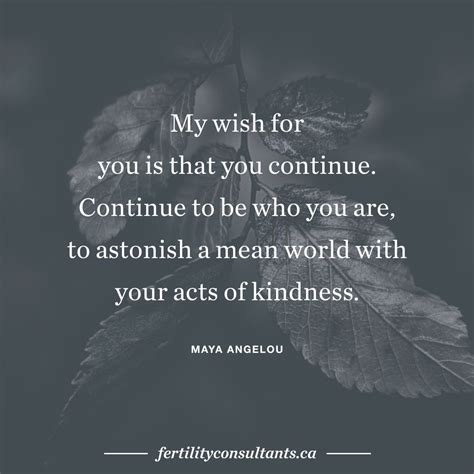 My wish for you is that you continue. Continue to be who 
