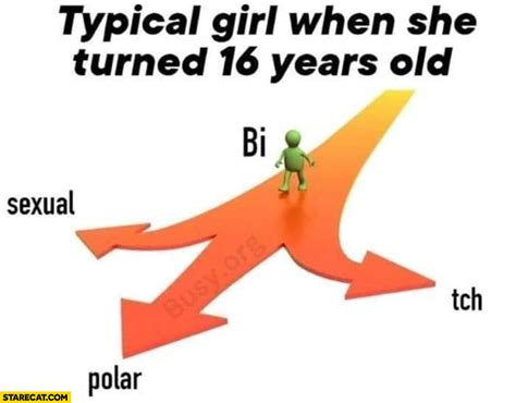 typical girl when she turned 16 years old bisexual bipolar or bitch only 3 ways