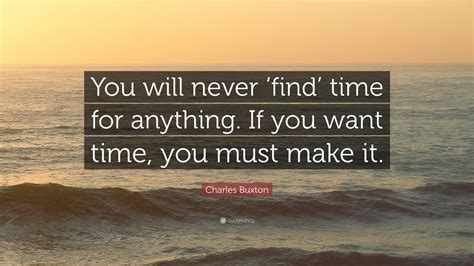 Charles Buxton Quote You Will Never ‘find Time For Anything If You