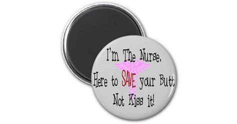 i m the nurse here to save your butt magnet zazzle