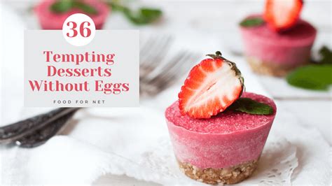 36 Tempting Desserts Without Eggs So That No One Misses Out Food For Net