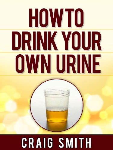 Amazon Com Urine Therapy How To Drink Your Own Urine EBook Smith Craig Kindle Store