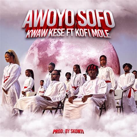 Awoyo Sofo By Kwaw Kese Kofi Mole