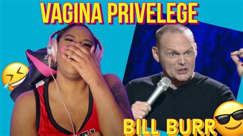 He Is A Mess Lol Best Of Bill Burr Vagina Privilege Reaction Imstillasia Youtube